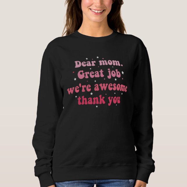 Dear Mom Great Job We're Awesome Thank You Mother' Sweatshirt (Front)