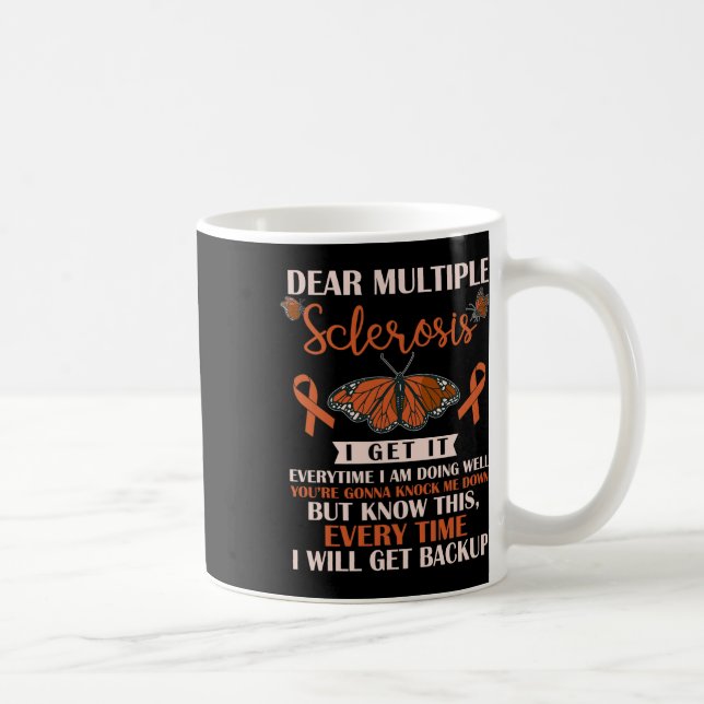 Dear Multiple Sclerosis I Get It Everytime Warrior Coffee Mug (Right)