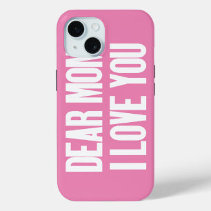 Dear Mum I Love You iPhone 15 Case