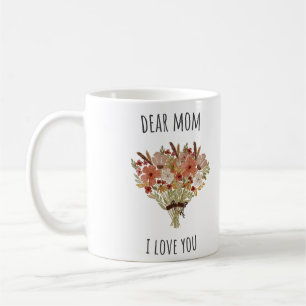 Dear Mum I love You -Mother's day Gift Coffee Mug