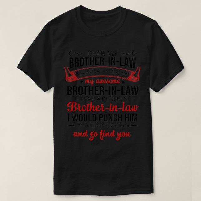 Dear my brotherinlaw thank you for being my brothe T-Shirt (Design Front)