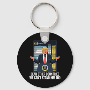 Dear Other Countries We Can't Stand Him Too Funny Key Ring