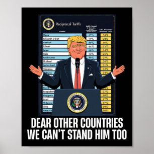 Dear Other Countries We Can't Stand Him Too Funny  Poster