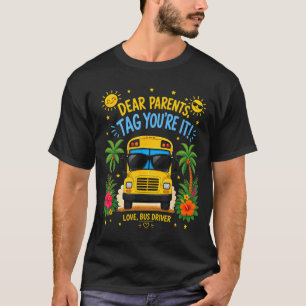 Dear parents tag bus driver love end of school T-Shirt