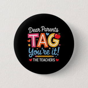 Dear Parents Tag You're It Love Teachers Last 6 Cm Round Badge