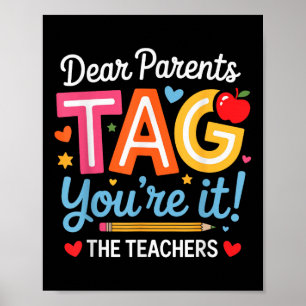 Dear Parents Tag You're It Love Teachers Last Poster