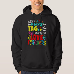 Dear Parents Tag You are It Love Teacher Last Day Hoodie