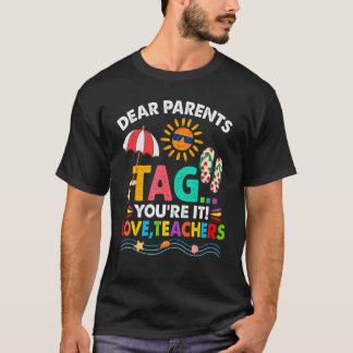 Dear Parents Tag You Are It Love Teachers Last Day T-Shirt