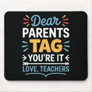 Dear Parents Tag You’re It Love Teachers Funny Quo Mouse Pad
