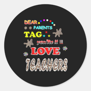Dear Parents Tag You’re It Love Teachers,funny Tea
