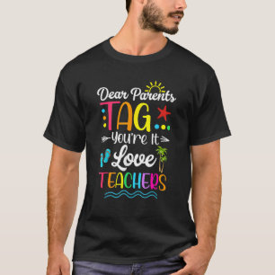 Dear Parents Tag You re It Love Teachers Last Day T-Shirt