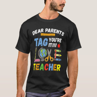 Dear Parents Tag You re It Love Teachers  Teacher  T-Shirt