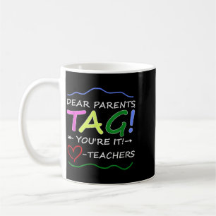 Dear Parents Tag Youre It Funny Love Teacher Coffee Mug