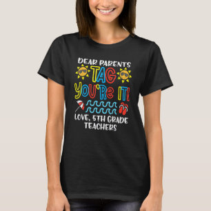Dear Parents Tag You're It Love 5th Grade Teachers T-Shirt