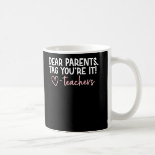 Dear Parents Tag Youre It Love Last Day Of School Coffee Mug
