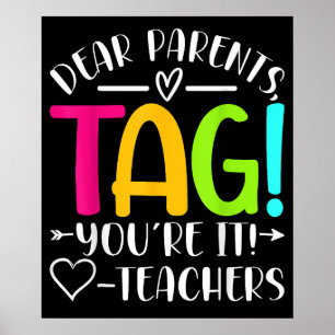 Dear Parents Tag Youre It Love Last Day Of School Poster
