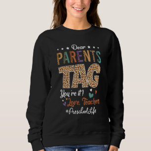 Dear Parents Tag You're It Love Preschool Life Gra Sweatshirt