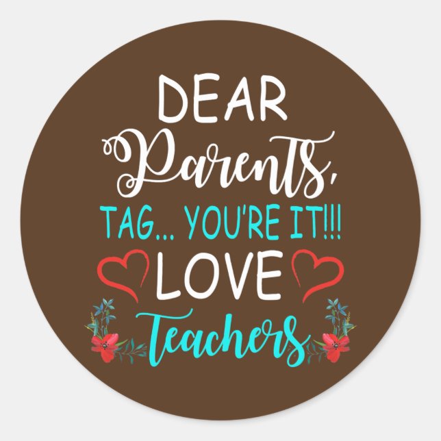 Dear Parents Tag You're It Love Teacher Funny  (Front)