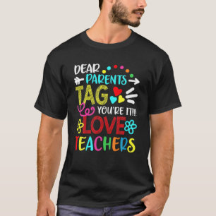Dear Parents Tag You're It Love Teacher Funny T-Shirt