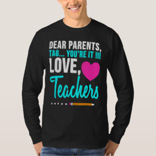 Dear Parents Tag You're It Love Teacher Graduatio T-Shirt