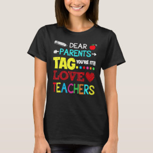 Dear Parents Tag You're It Love Teacher Graduatio T-Shirt