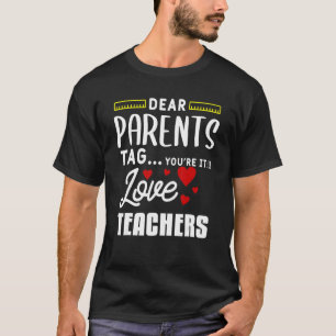 Dear Parents Tag You're It Love Teacher Graduation T-Shirt