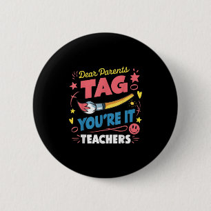 Dear Parents Tag You're It Love Teacher Last Day O 6 Cm Round Badge