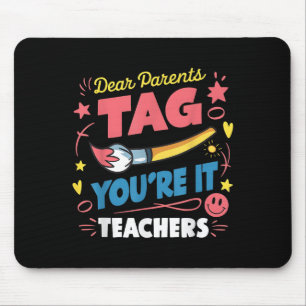Dear Parents Tag You're It Love Teacher Last Day O Mouse Pad