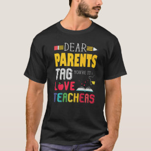 Dear Parents Tag You're It Love Teacher Last Day O T-Shirt