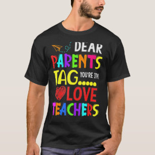 Dear Parents Tag You're It Love Teacher Last Day S T-Shirt