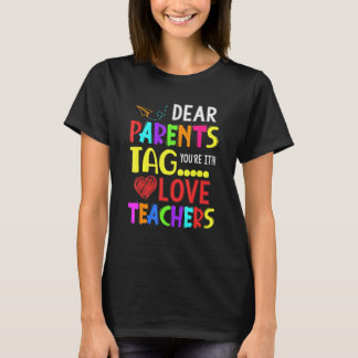 Dear Parents Tag You're It Love Teacher T-Shirt