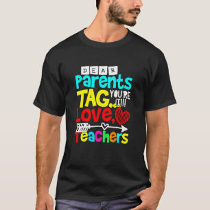 Dear Parents Tag You're It Love Teacher T-Shirt