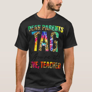 Dear Parents Tag Youre It Love Teachers End Of Yea T-Shirt