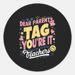 Dear Parents Tag You're It Love Teachers Funny Quo