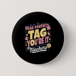 Dear Parents Tag You're It Love Teachers Funny Quo 6 Cm Round Badge