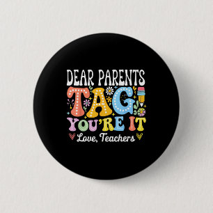 Dear Parents Tag You're It Love Teachers Last Day 6 Cm Round Badge