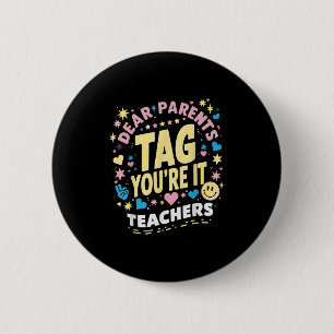 Dear Parents Tag You're It Love Teachers Last Day 6 Cm Round Badge
