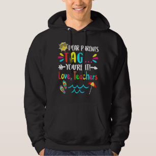 Dear Parents Tag You're It Love Teachers Last Day Hoodie