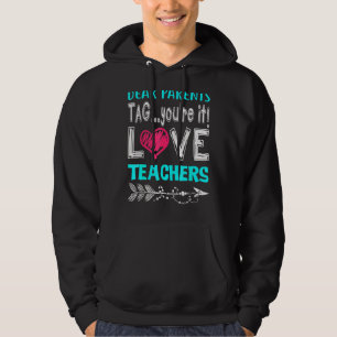 Dear Parents Tag You're It Love Teachers Last Day Hoodie