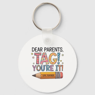 Dear Parents Tag You're It Love Teachers Last Day  Key Ring