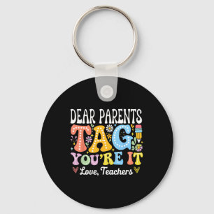 Dear Parents Tag You're It Love Teachers Last Day Key Ring