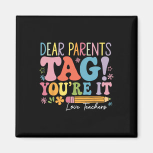 Dear Parents Tag You're It Love Teachers Last Day Magnet
