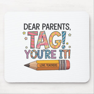 Dear Parents Tag You're It Love Teachers Last Day  Mouse Pad