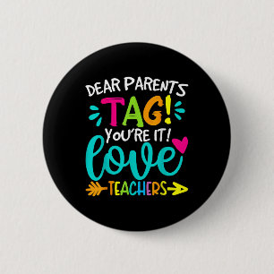 Dear Parents Tag Youre It Love Teachers Last Day O 6 Cm Round Badge