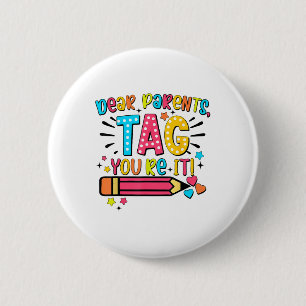 Dear Parents Tag Youre It Love Teachers Last Day O 6 Cm Round Badge