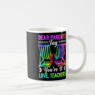 Dear Parents Tag Youre It Love Teachers Last Day O Coffee Mug