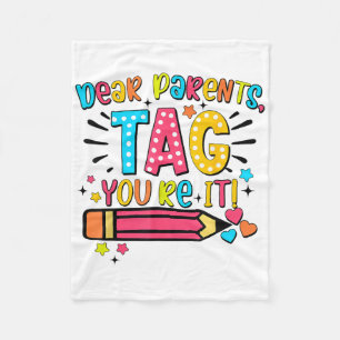 Dear Parents Tag Youre It Love Teachers Last Day O Fleece Blanket