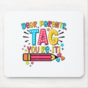 Dear Parents Tag Youre It Love Teachers Last Day O Mouse Pad