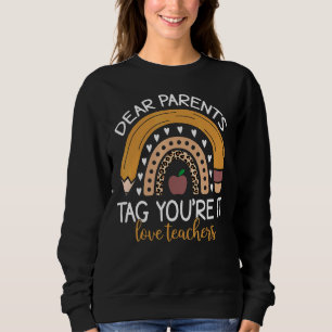 Dear Parents Tag You're It Love Teachers Last Day Sweatshirt