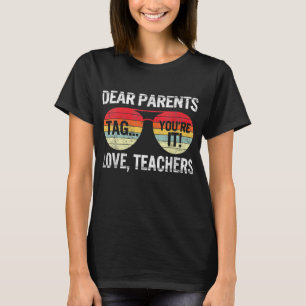 Dear Parents Tag You're It Love Teachers Last Day T-Shirt